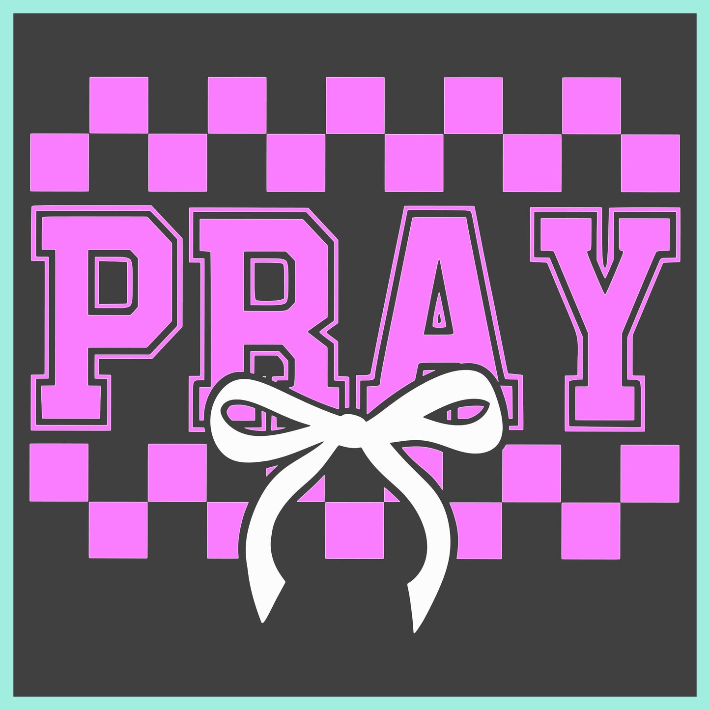 Checkered pattern with 'PRAY' text and a bow in the center on a teal background